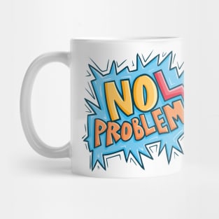 No Problem ! Mug